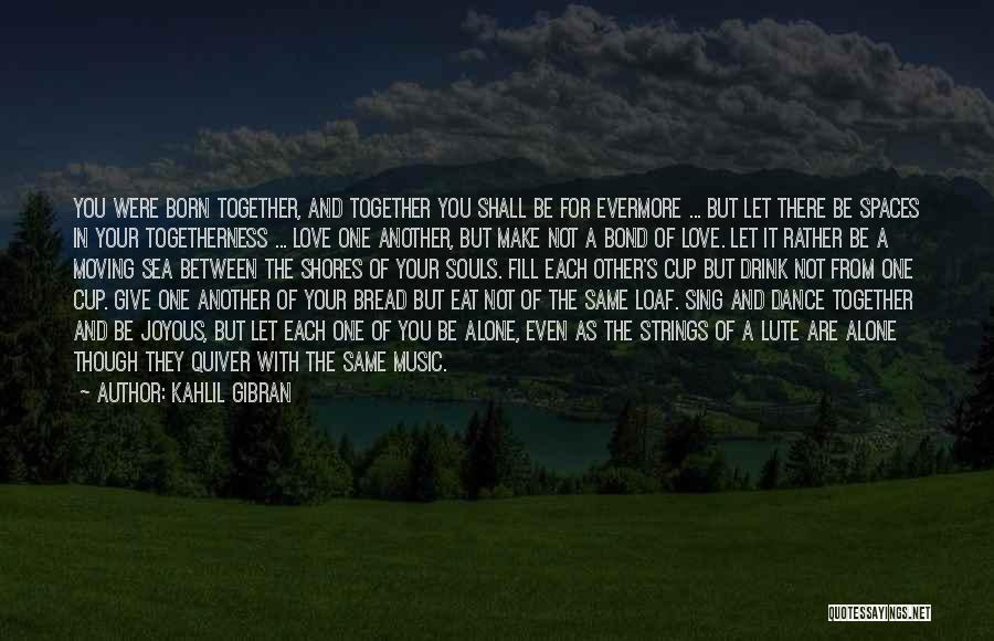 Even Though Love Quotes By Kahlil Gibran