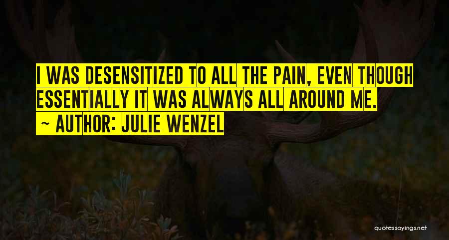 Even Though The Pain Quotes By Julie Wenzel