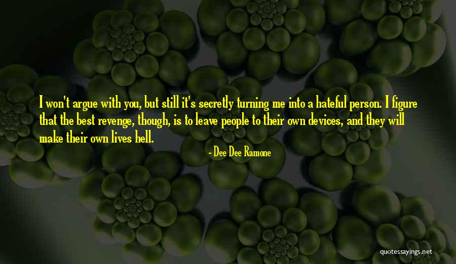 Even Though We Argue Quotes By Dee Dee Ramone Even Though We Argue Quotes By Dee Dee Ramone