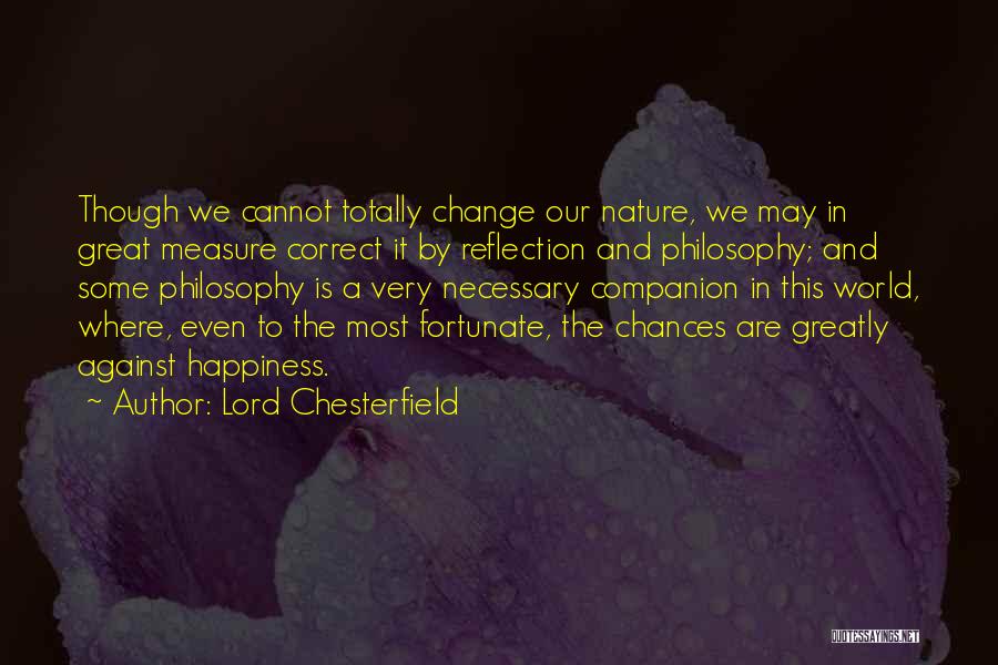 Even Though We Change Quotes By Lord Chesterfield