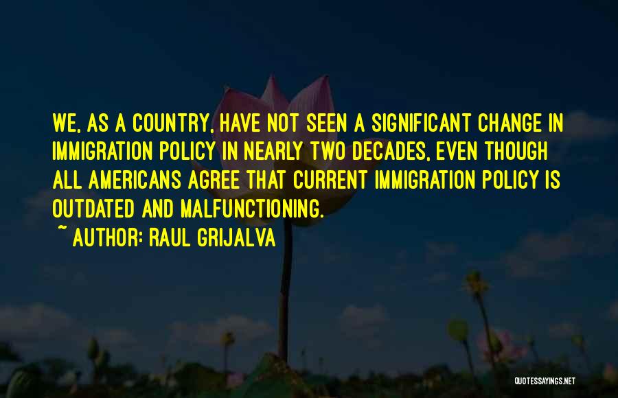 Even Though We Change Quotes By Raul Grijalva