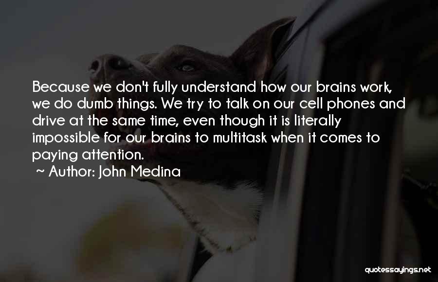 Even Though We Don't Talk Quotes By John Medina