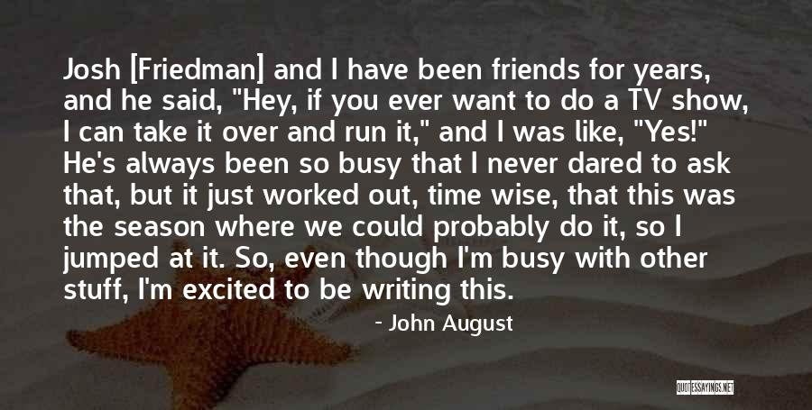 Even Though We're Just Friends Quotes By John August Even Though We're Just Friends Quotes By John August