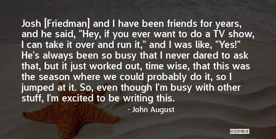 Even Though We're Just Friends Quotes By John August