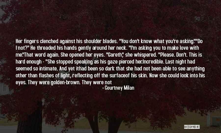 Even Though You Don't Love Me Quotes By Courtney Milan Even Though You Don't Love Me Quotes By Courtney Milan