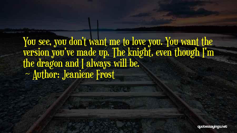 Even Though You Don't Love Me Quotes By Jeaniene Frost