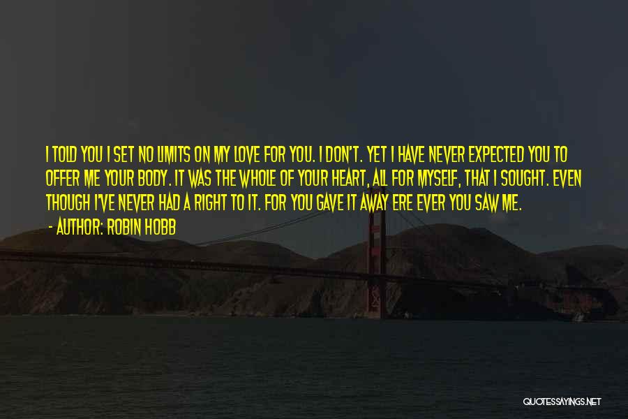 Even Though You Don't Love Me Quotes By Robin Hobb