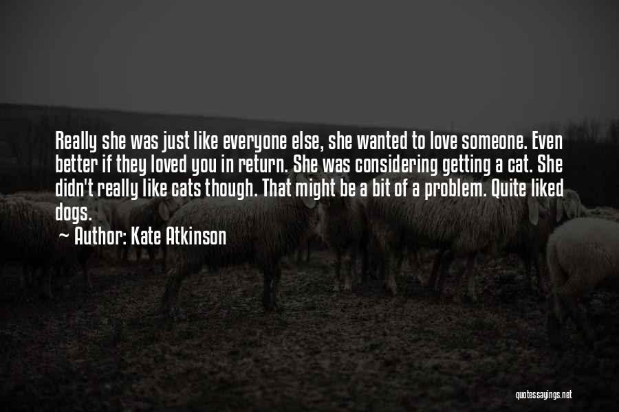 Even Though You Love Someone Quotes By Kate Atkinson