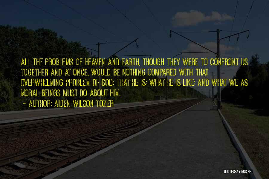 Even Though You're In Heaven Quotes By Aiden Wilson Tozer