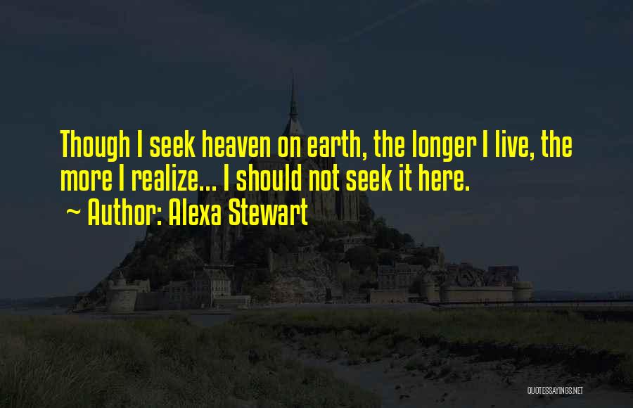 Even Though You're In Heaven Quotes By Alexa Stewart