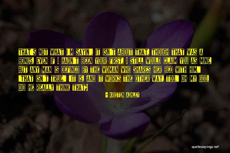 Even Though You're Not Mine Quotes By Kristen Ashley Even Though You're Not Mine Quotes By Kristen Ashley