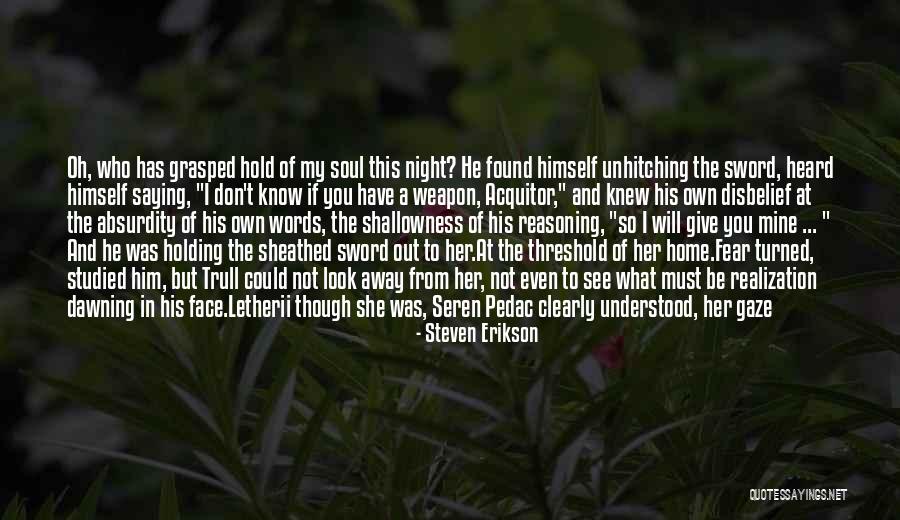 Even Though You're Not Mine Quotes By Steven Erikson Even Though You're Not Mine Quotes By Steven Erikson