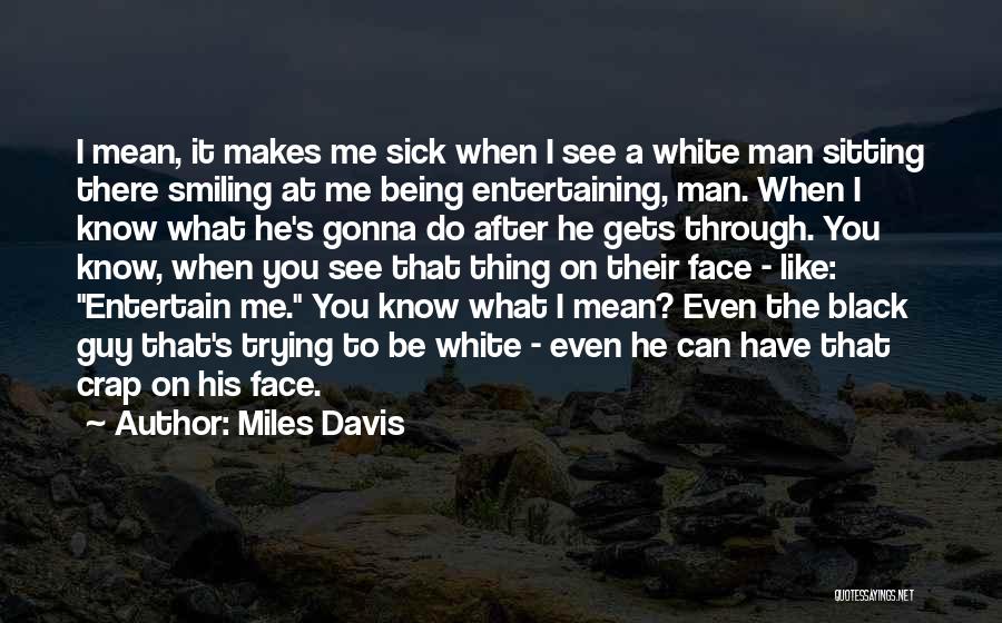 Even When I'm Sick Quotes By Miles Davis