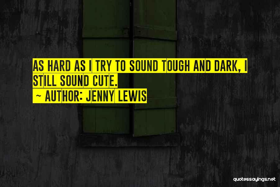 Even When The Going Gets Tough Quotes By Jenny Lewis