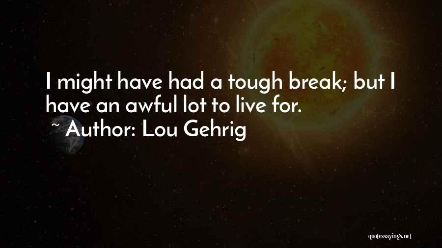 Even When The Going Gets Tough Quotes By Lou Gehrig