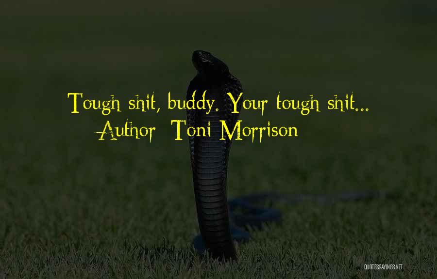 Even When The Going Gets Tough Quotes By Toni Morrison