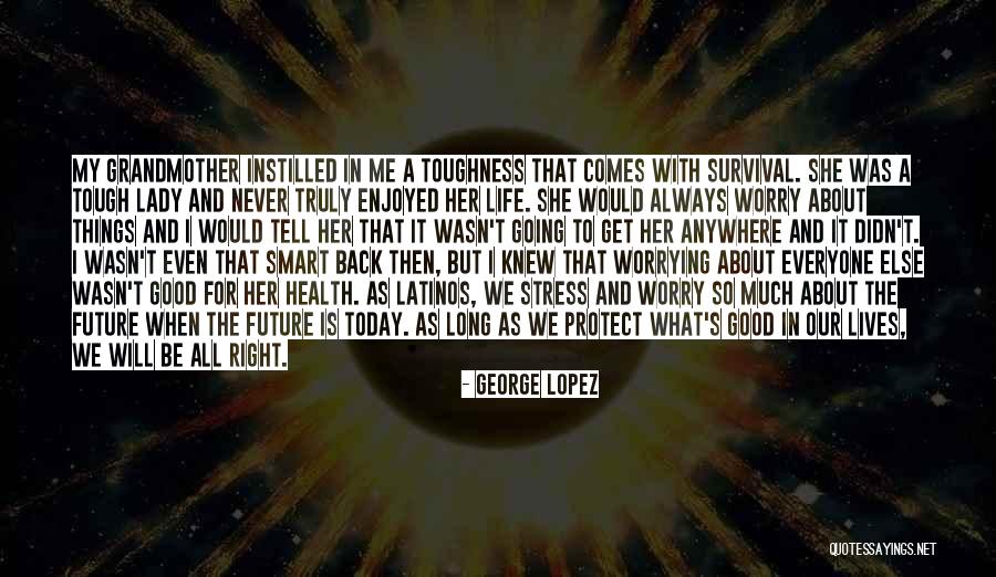 Even When Things Get Tough Quotes By George Lopez Even When Things Get Tough Quotes By George Lopez