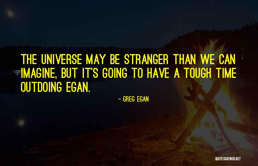 Even When Things Get Tough Quotes By Greg Egan Even When Things Get Tough Quotes By Greg Egan