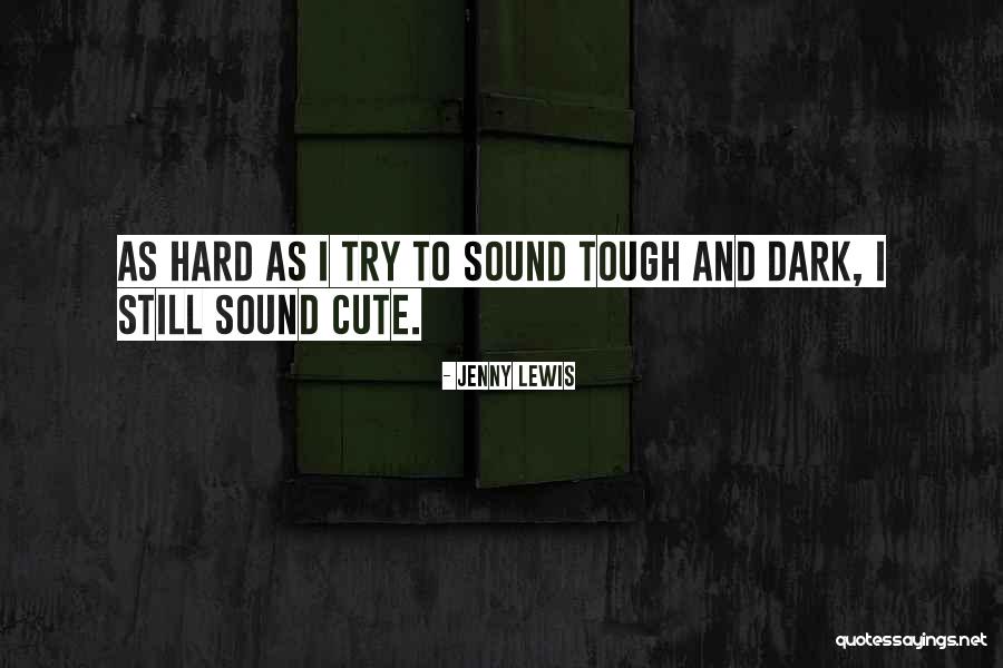 Even When Things Get Tough Quotes By Jenny Lewis