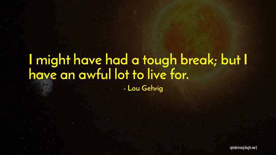 Even When Things Get Tough Quotes By Lou Gehrig