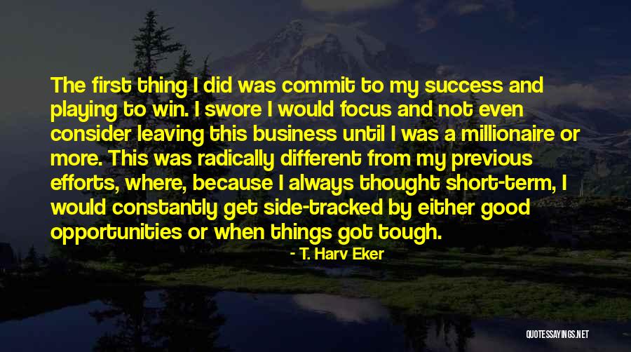 Even When Things Get Tough Quotes By T. Harv Eker Even When Things Get Tough Quotes By T. Harv Eker