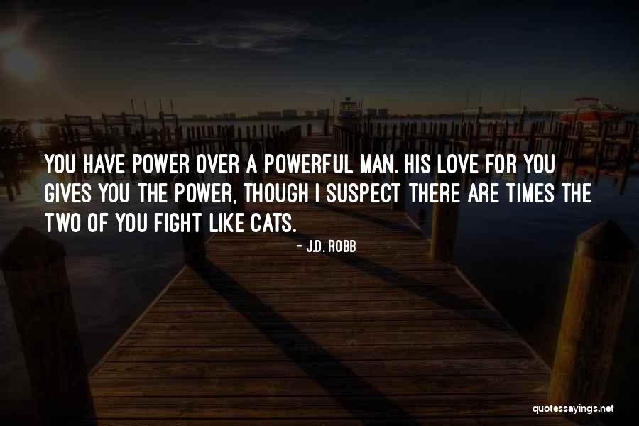 Even When We Fight I Still Love You Quotes By J.D. Robb Even When We Fight I Still Love You Quotes By J.D. Robb