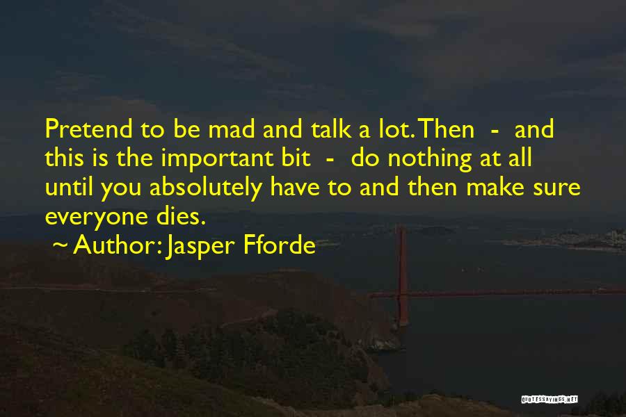 Even When You Make Me Mad Quotes By Jasper Fforde
