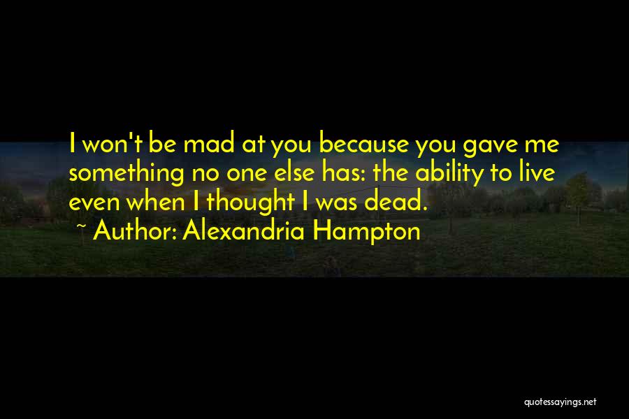 Even When You're Mad Quotes By Alexandria Hampton