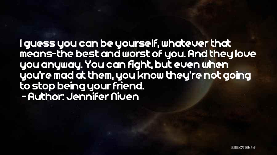 Even When You're Mad Quotes By Jennifer Niven