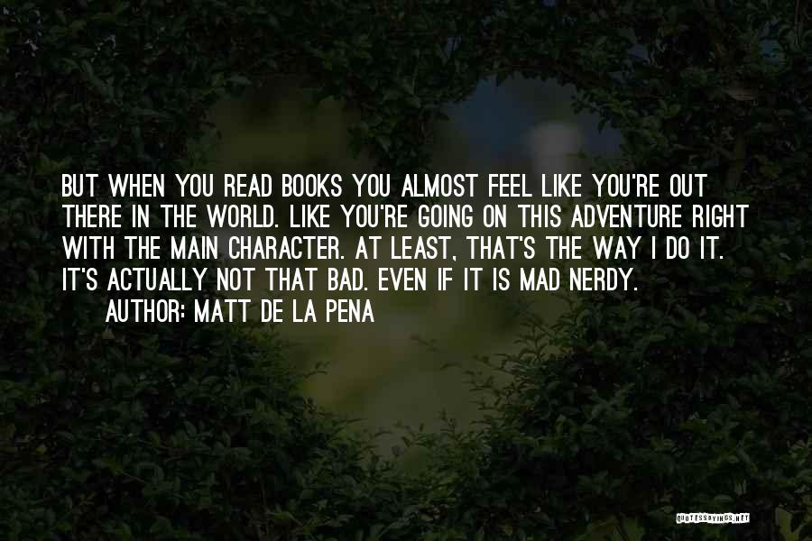 Even When You're Mad Quotes By Matt De La Pena