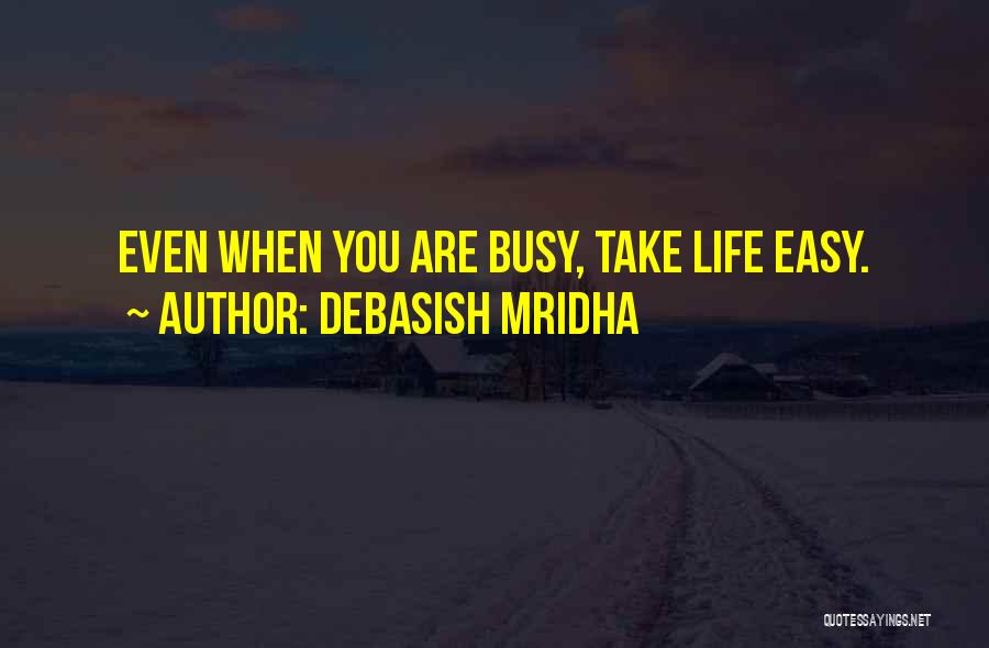 Even You Are Busy Quotes By Debasish Mridha