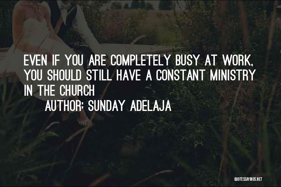 Even You Are Busy Quotes By Sunday Adelaja