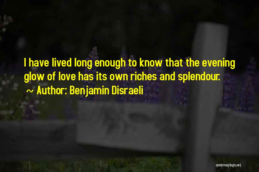 Evening Glow Quotes By Benjamin Disraeli