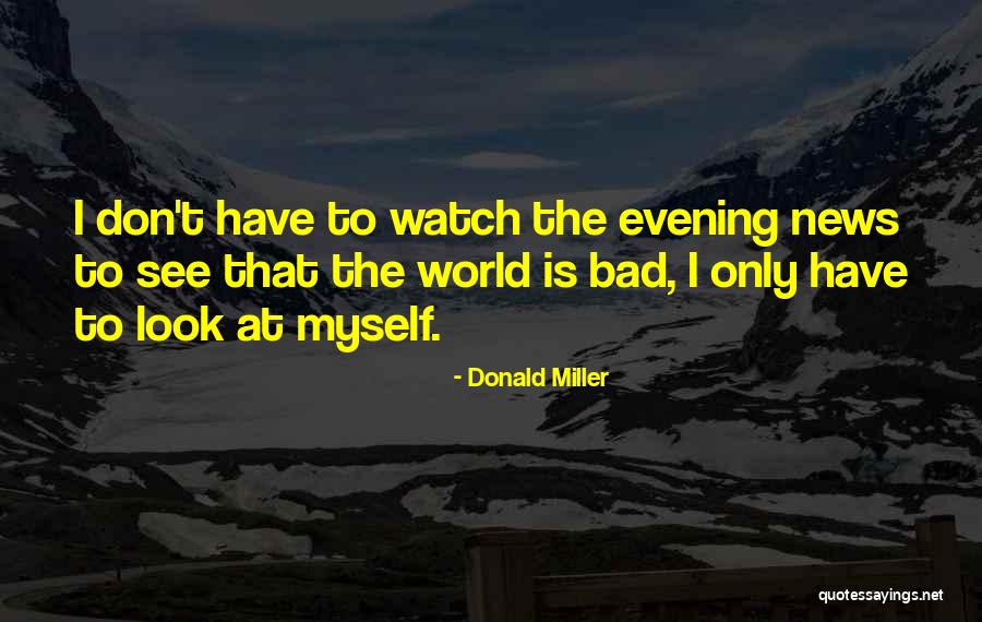 Evening News Quotes By Donald Miller Evening News Quotes By Donald Miller