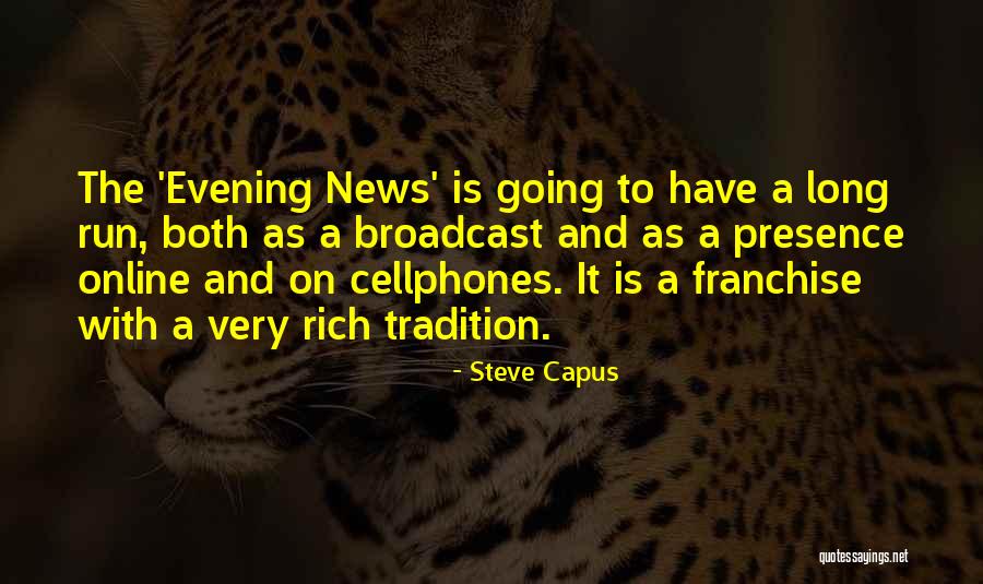 Evening News Quotes By Steve Capus Evening News Quotes By Steve Capus