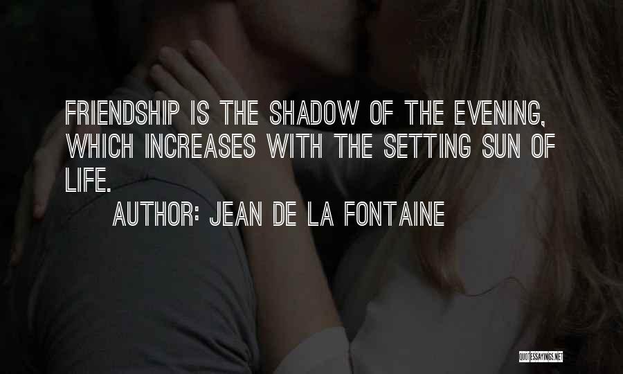 Evening Sun Quotes By Jean De La Fontaine