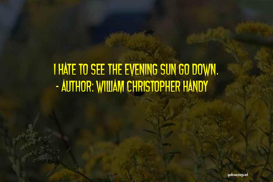 Evening Sun Quotes By William Christopher Handy Evening Sun Quotes By William Christopher Handy