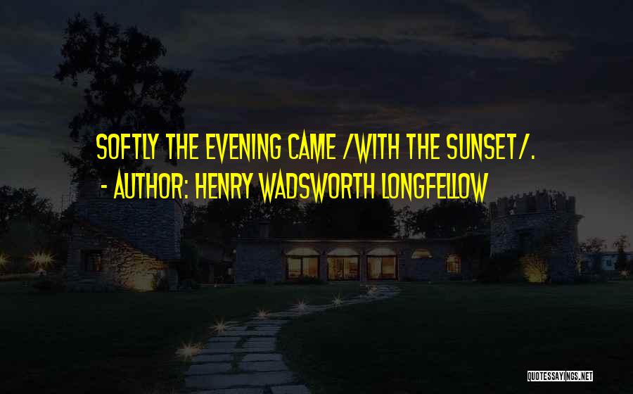 Evening Sunset Quotes By Henry Wadsworth Longfellow