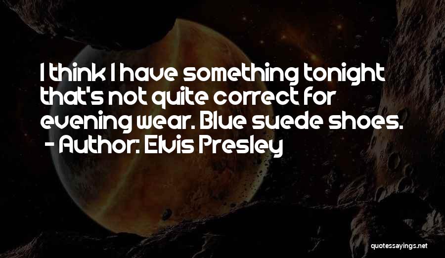 Evening Wear Quotes By Elvis Presley