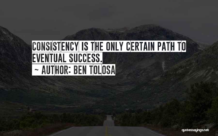 Eventual Success Quotes By Ben Tolosa