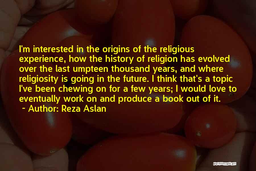 Eventually Love Quotes By Reza Aslan