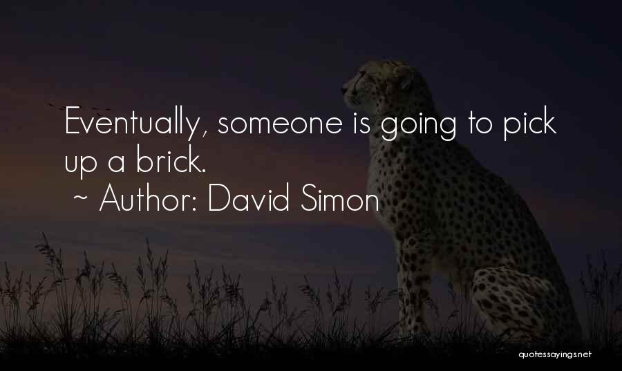 Eventually Someone Quotes By David Simon