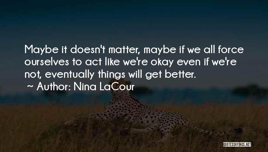 Eventually Things Will Get Better Quotes By Nina LaCour