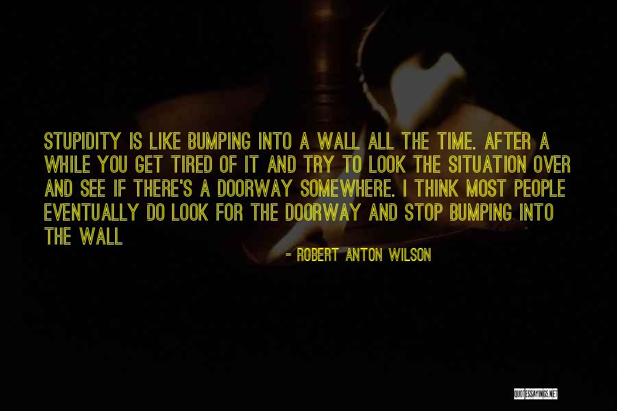 Eventually You Get Tired Quotes By Robert Anton Wilson