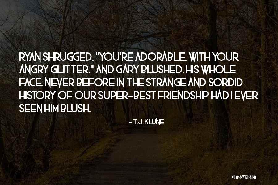 Ever Best Friendship Quotes By T.J. Klune