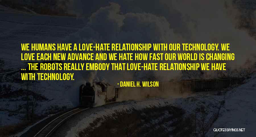 Ever Changing Technology Quotes By Daniel H. Wilson Ever Changing Technology Quotes By Daniel H. Wilson