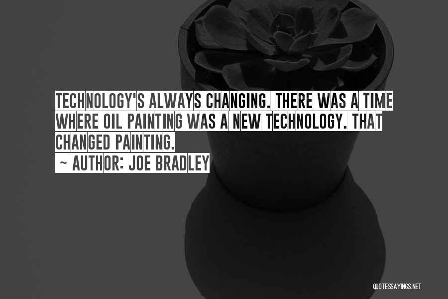 Ever Changing Technology Quotes By Joe Bradley