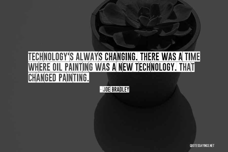 Ever Changing Technology Quotes By Joe Bradley Ever Changing Technology Quotes By Joe Bradley