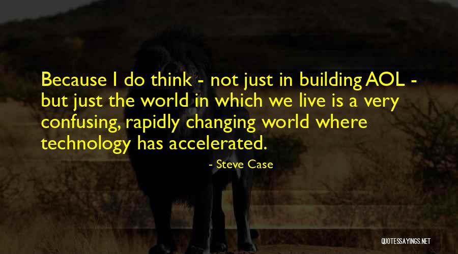 Ever Changing Technology Quotes By Steve Case Ever Changing Technology Quotes By Steve Case