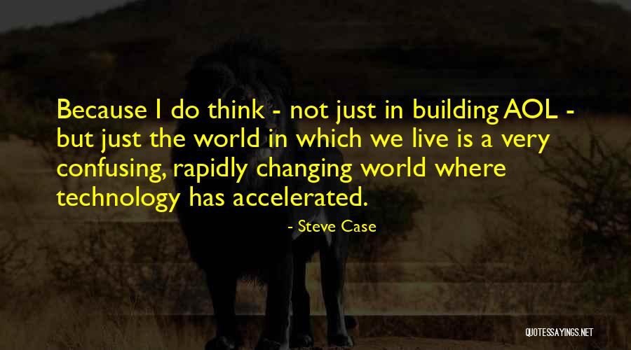 Ever Changing Technology Quotes By Steve Case